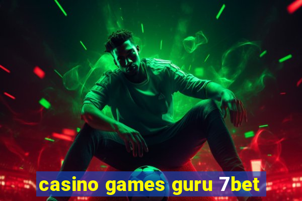 casino games guru 7bet